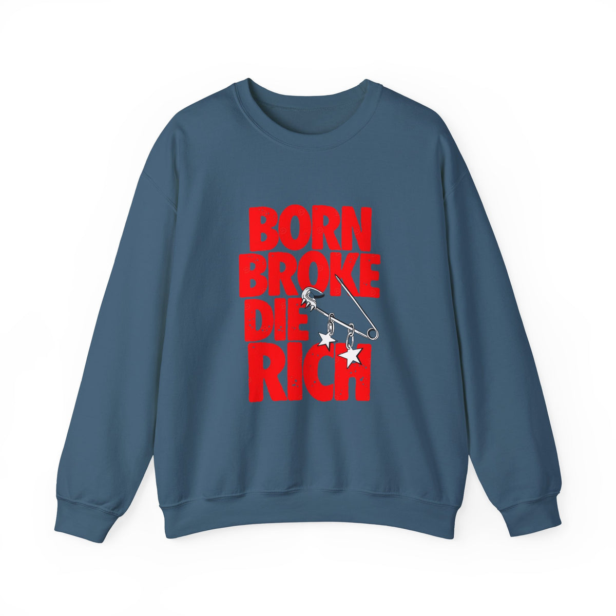 Crewneck Sweatshirt — "Born Broke Die Rich"
